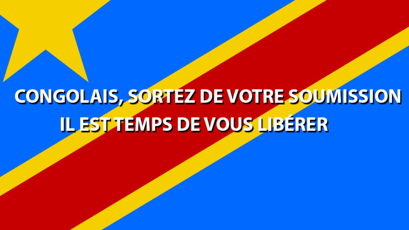 Congolais, sortez de votre soumission : Il est temps de vous libérer !